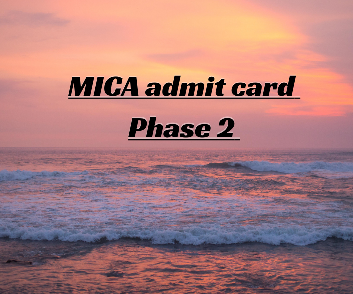 MICAT PHASE 2 Releases ADMIT CARD 2024: Know in Detail